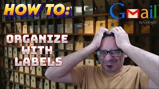 How To: Organizing Gmail Account With Filters & Labels