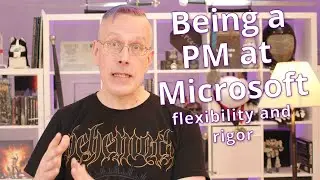 Being a PM at Microsoft: Flexibility and rigor
