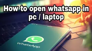 how to open whatsapp in pc/laptop