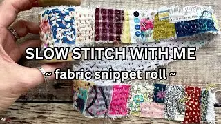 Slow stitch a fabric snippet roll with me // fabric scraps project for relaxation and mindfulness