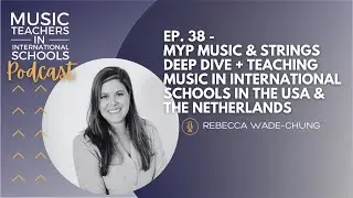 EP. 38 - MYP Music & strings deep dive + international schools in the USA & The Netherlands