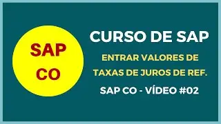 SAP CO - Curso de SAP Contabilidade SAP FI CO - Aula 2 Inserir Valores e Taxas de Juros - Vídeo 101