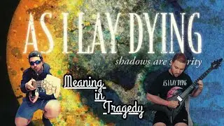 As I Lay Dying - Meaning In Tragedy