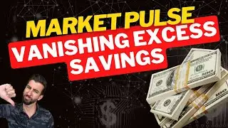 Vanishing Excess Savings: The Looming Economic Shift & What It Means for You | Market Pulse