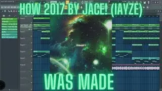 How 2017 By Jace! (iayze) Was Made +FLP