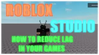 ROBLOX Studio - How to reduce lag in your games (READ DESCRIPTION)