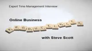 Expert Time Management Interview: Online Business Productivity With Steve Scott