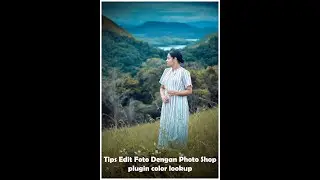 teknik  Edit Foto dengan Adobe Photosop dan preset color lokup