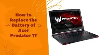 Battery Replacement of Acer Predator 17