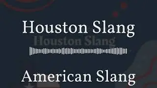 American Slang - Houston Slang