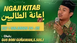 Ngaji Kitab I'anatut Thalibin Juz 1 Hal 24-25 | Gus Robi Gunawan,S.Sos.I
