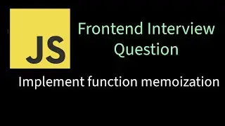 Implement Function Memoization | Solving Frontend interview problems