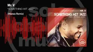 Mr. V - Something With Jazz (Manoo Remix)