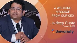 Welcome Message from Mr. Jaideep Gupta, Founder & CEO, Univariety