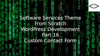 How To Create A Software Services WordPress Theme From Scratch - Part 16 Custom Contact Form
