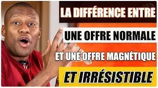 Comment créer une OFFRE IRRÉSISTIBLE ET MAGNÉTIQUE (la différence)