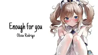 Nightcore - Enough for you - (Lyrics)