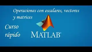 Operaciones con escalares vectores y matrices - 02 - Curso rápido Matlab