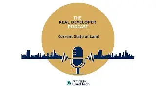 The Real Developer Podcast: Current State of Land Market with CBRE and DI Properties