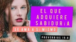 El que adquiere sabiduría /Proverbio de Sabiduría
