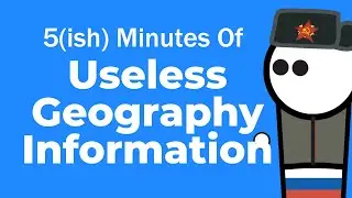 5(ish) Minutes of Useless Geography Information