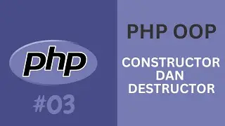 CEPAT MAHIR PHP OOP 03 - APA ITU CONSTRUCTOR DAN DESTRUCTOR DAN CARA MENGGUNAKANNYA
