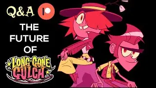 Q&A + PATREON + The Future of LONG GONE GULCH