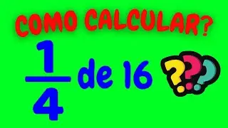 COMO CALCULAR 1/4 DE 16?