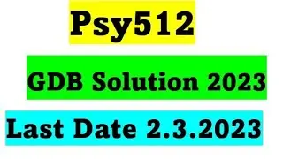 Psy512 GDB Solution 2023 / Psy512 Correct Gdb Solution 2023 / Psy512 GDB No. 1 Solution 2023