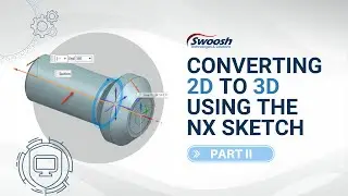 Converting 2D to 3D Using the NX Sketch: Part II | Swoosh Technologies
