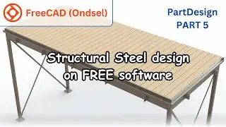 PART 5 - FreeCAD Structural Steel Design (Balkony): A Complete Guide