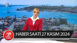 Kanal 7 Haber Saati | 27 Kasım 2024