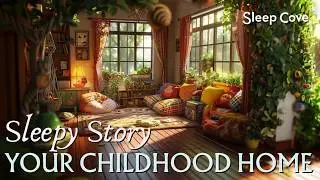 Revisiting your Childhood Home - A Relaxing Dreamy Sleep Story 😴😴😴