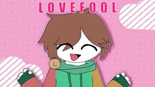 Lovefool // animation meme