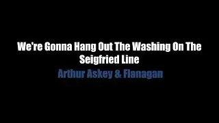 We're Gonna Hang Out The Washing On The Seigfried Line - LYRICS - Arthur Askey & Flanagan