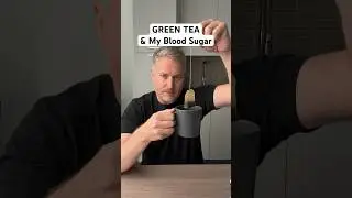 Green tea and my blood sugar. 