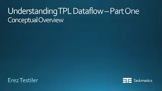 Understanding TPL Dataflow - Conceptual Overview