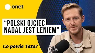 Co powie Tata? #2 | Damian Michałowski: “Polski ojciec nadal jest leniem”