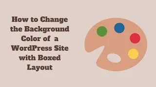 How to Change the Background Color of a WordPress Site with Boxed Layout