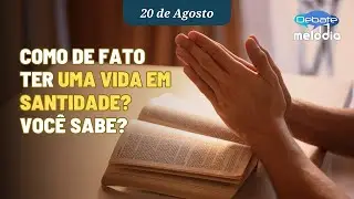 Como de fato ter UMA VIDA EM SANTIDADE? Você sabe?
