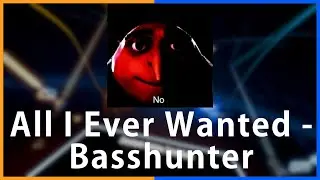WHAT THE HELL DID I JUST DO - 74.36% #19  - All I Ever Wanted by Basshunter