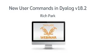 New User Commands in Dyalog v18.2 – Dyalog Webinar with Rich Park