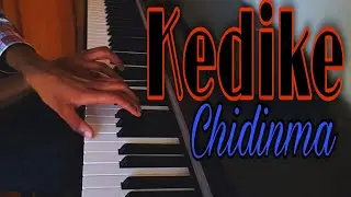 Kedike- Chidinma (piano cover)