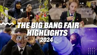 The Big Bang Fair 2024 Highlights