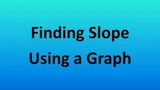 Find Slope Using a Graph