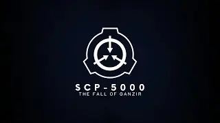SCP-5000: The Fall of Ganzir (SCP Theme)