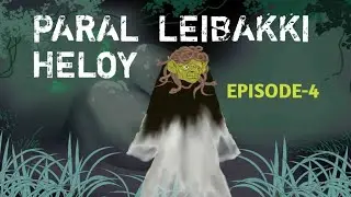 PARAL LEIBAKKI HELOY(EPISODE-4) MANIPURI HORROR ANIMATION