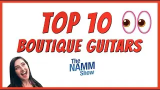 Top 10 Best Boutique Guitars at NAMM Showcase
