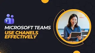 Microsoft Teams for Teachers: How to Use Channels Effectively