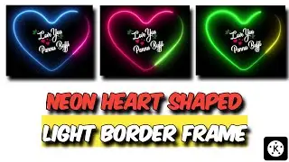 How To Edit Heart Shaped Neon Light Borded Frame | Neon Border Black Screen Using Kinemaster